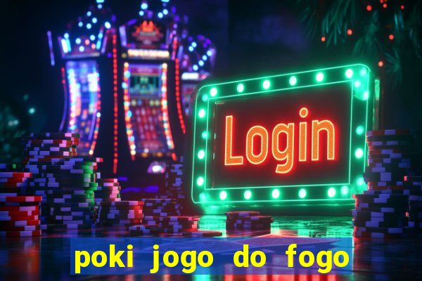 poki jogo do fogo e agua